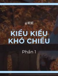 KIỀU KIỀU KHÓ CHIỀU- Full